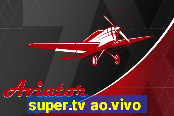 super.tv ao.vivo